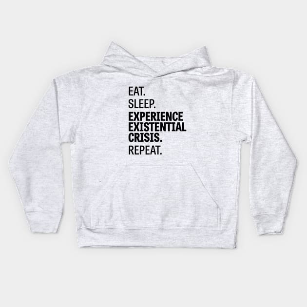 Eat. Sleep. Experience Existential Crisis. Repeat. / 2 Kids Hoodie by Wiwy_design